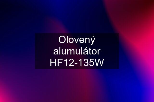 Olovený alumulátor HF12-135W