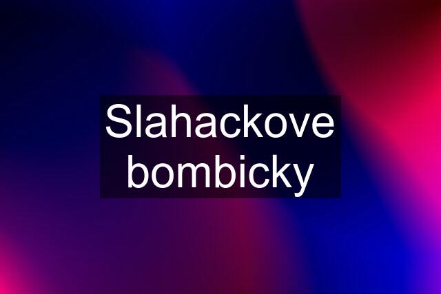 Slahackove bombicky