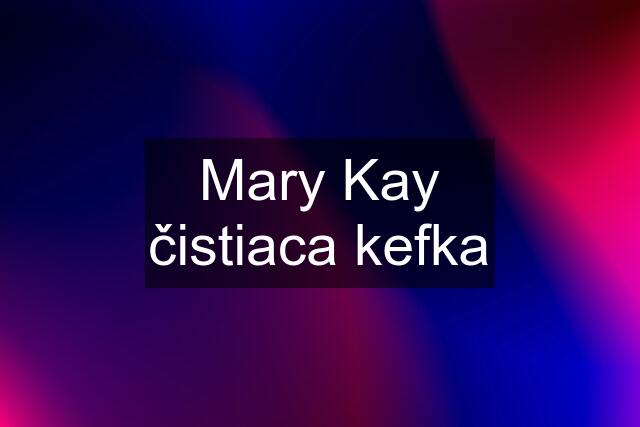 Mary Kay čistiaca kefka