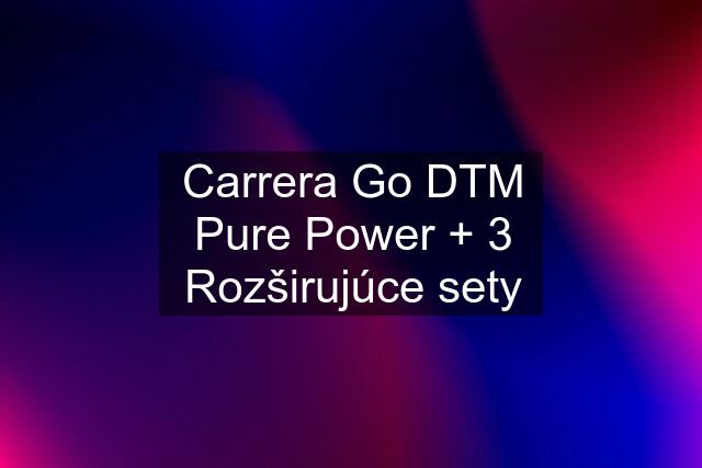 Carrera Go DTM Pure Power + 3 Rozširujúce sety