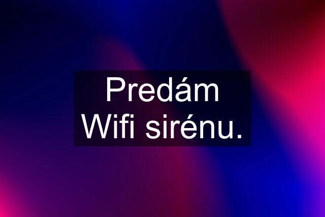 Predám Wifi sirénu.