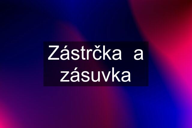 Zástrčka  a zásuvka