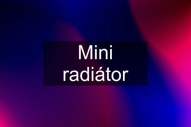 Mini radiátor