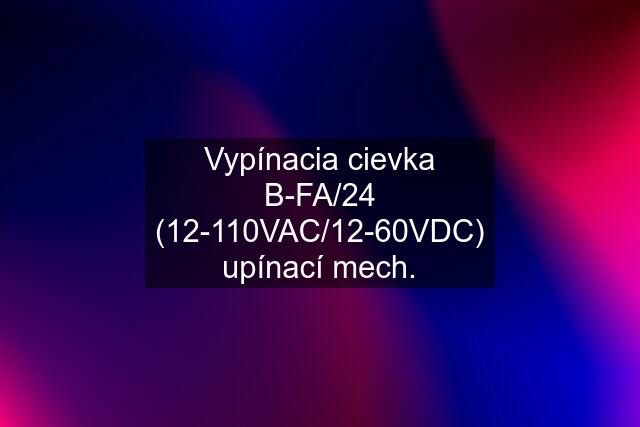 Vypínacia cievka B-FA/24 (12-110VAC/12-60VDC) upínací mech.