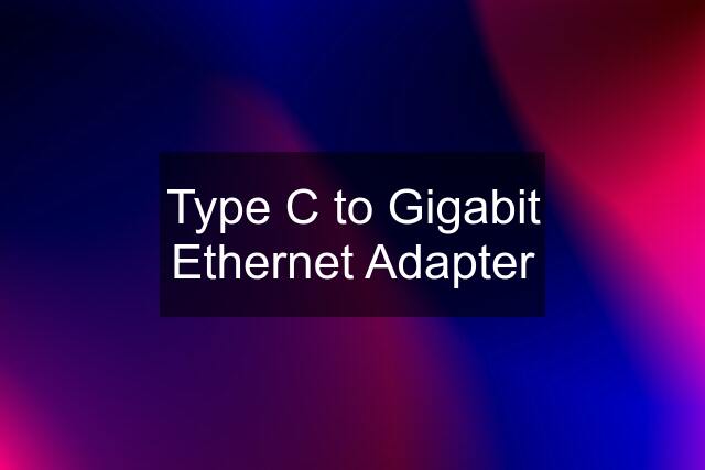 Type C to Gigabit Ethernet Adapter