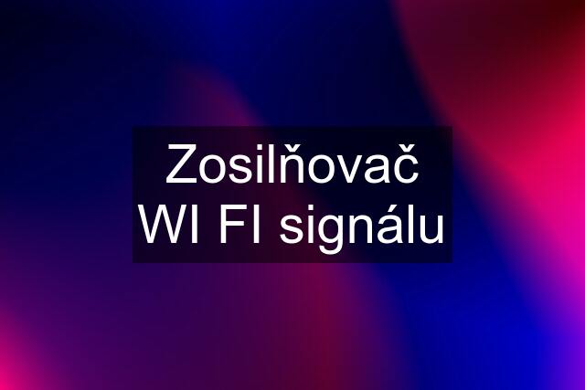 Zosilňovač WI FI signálu