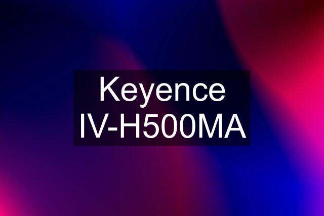 Keyence IV-H500MA