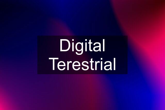 Digital Terestrial