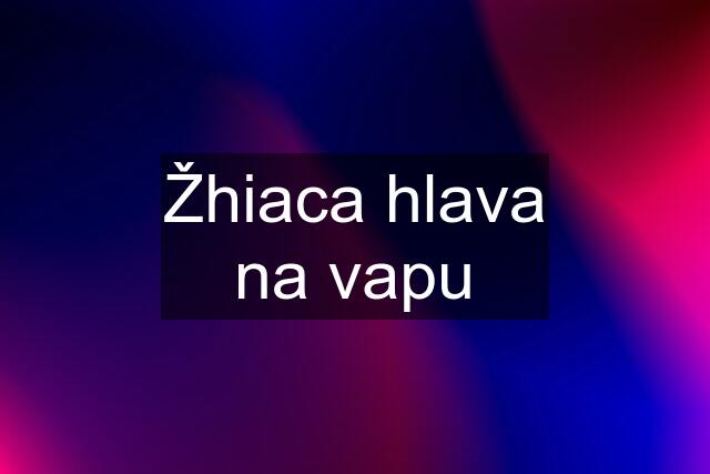 Žhiaca hlava na vapu