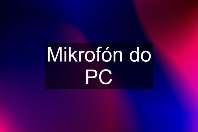 Mikrofón do PC