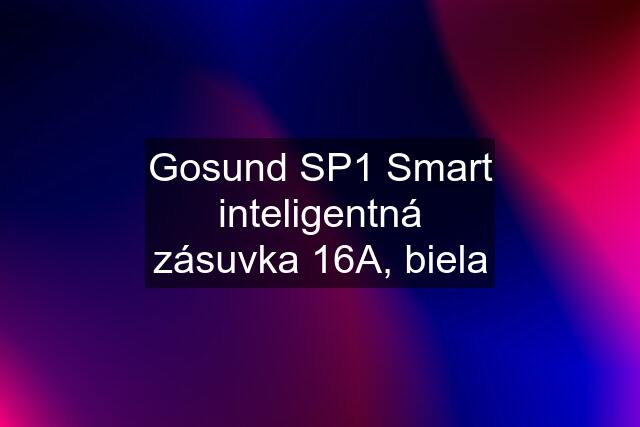 Gosund SP1 Smart inteligentná zásuvka 16A, biela
