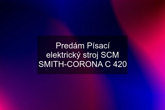 Predám Písací elektrický stroj SCM SMITH-CORONA C 420