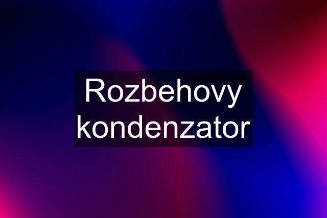 Rozbehovy kondenzator