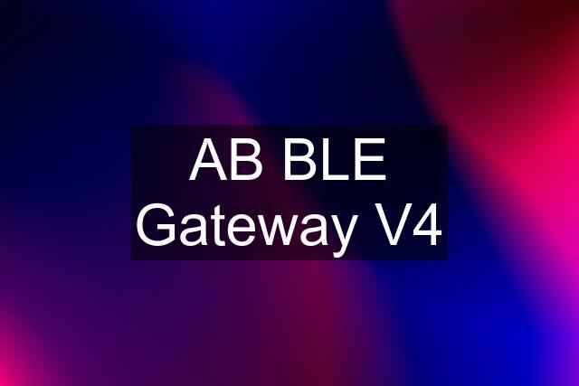 AB BLE Gateway V4