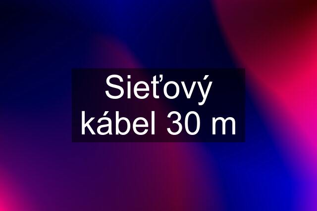 Sieťový kábel 30 m