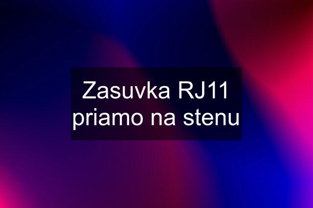 Zasuvka RJ11 priamo na stenu