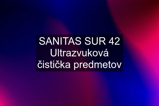 SANITAS SUR 42 Ultrazvuková čistička predmetov