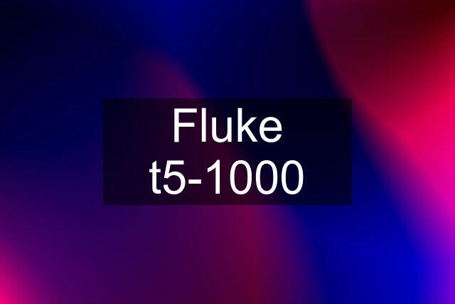 Fluke t5-1000