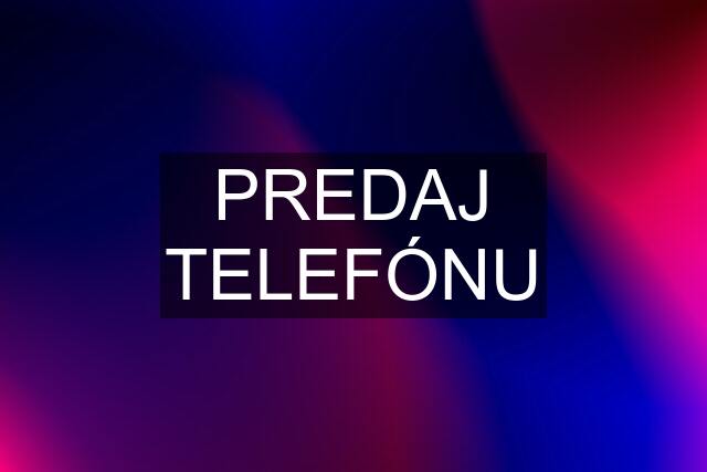 PREDAJ TELEFÓNU