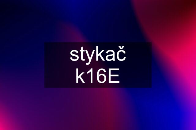 stykač k16E