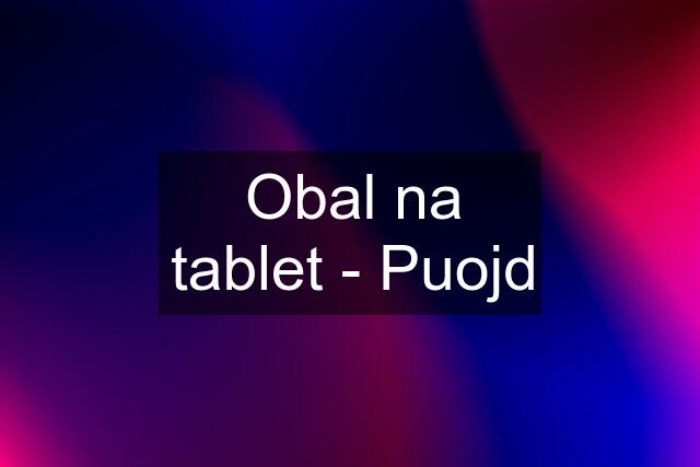 Obal na tablet - Puojd