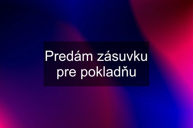 Predám zásuvku pre pokladňu