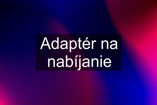 Adaptér na nabíjanie