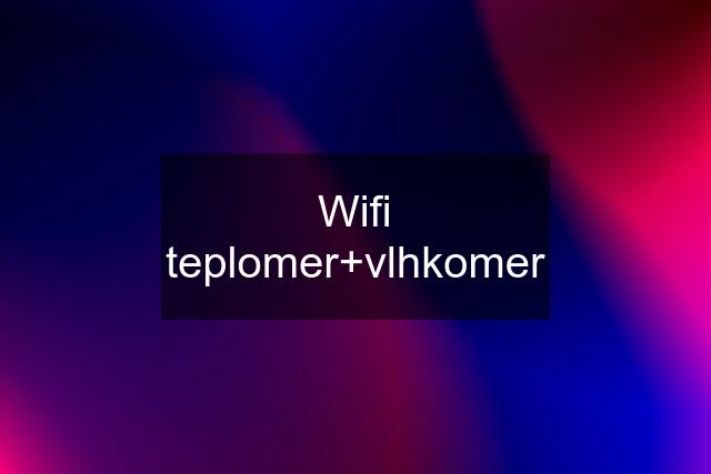 Wifi teplomer+vlhkomer