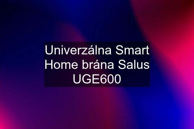 Univerzálna Smart Home brána Salus UGE600