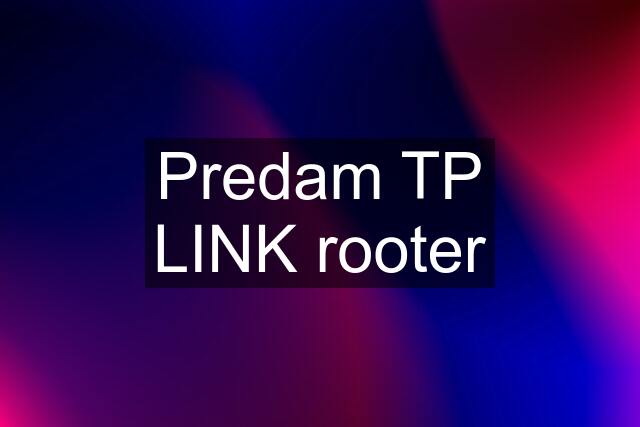 Predam TP LINK rooter