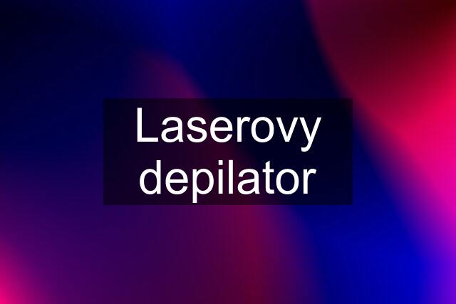 Laserovy depilator