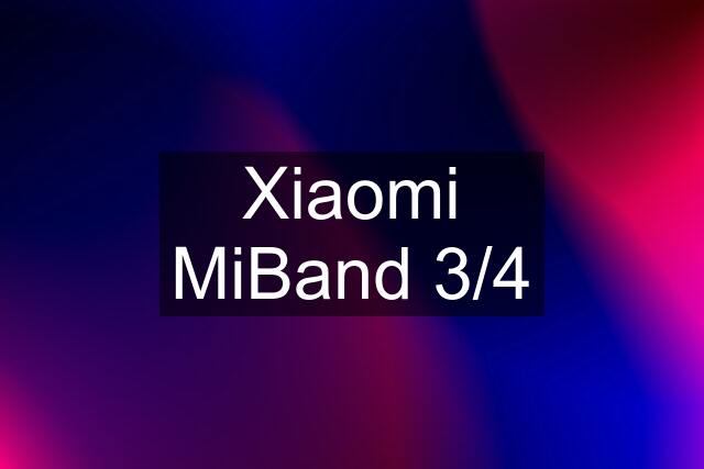 Xiaomi MiBand 3/4