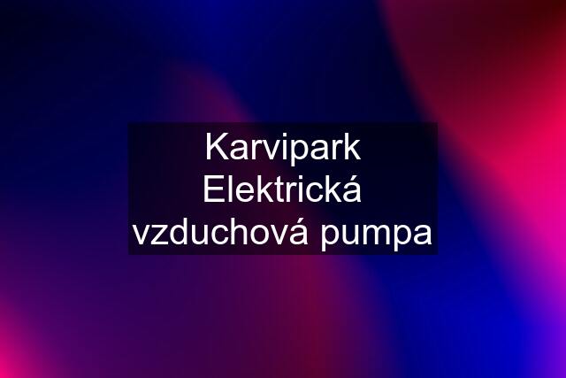 Karvipark Elektrická vzduchová pumpa
