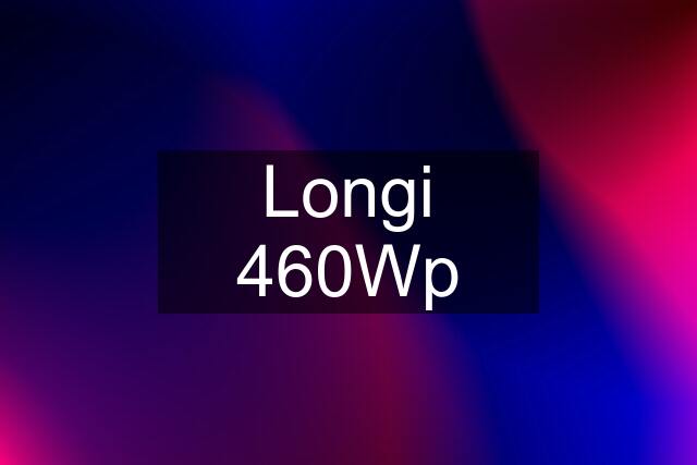 Longi 460Wp