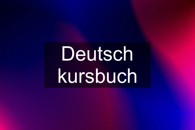 Deutsch kursbuch