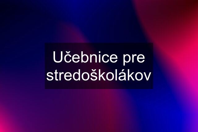 Učebnice pre stredoškolákov