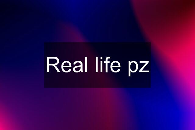 Real life pz