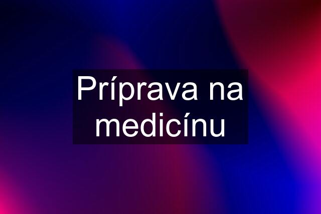 Príprava na medicínu