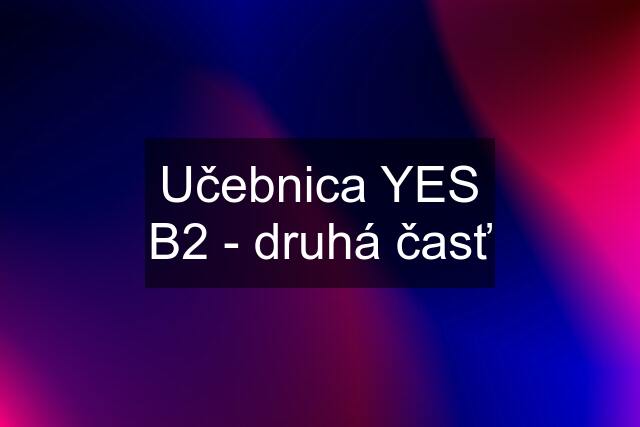 Učebnica YES B2 - druhá časť