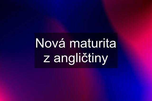 Nová maturita z angličtiny