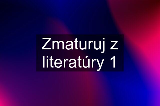 Zmaturuj z literatúry 1