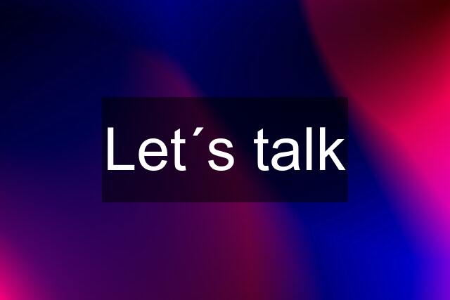 Let´s talk