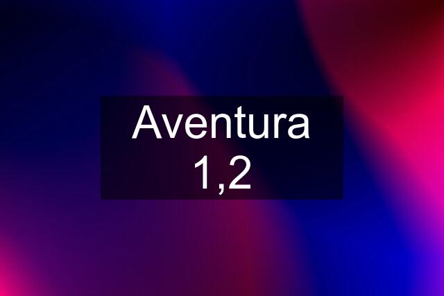 Aventura 1,2