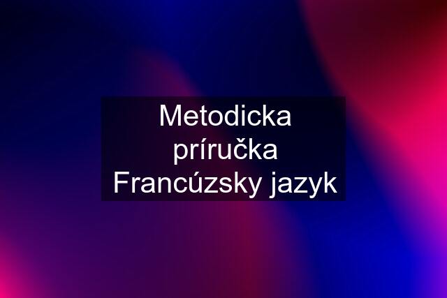 Metodicka príručka Francúzsky jazyk