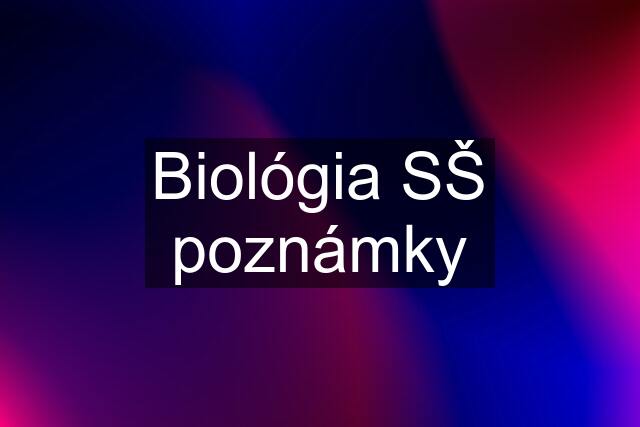 Biológia SŠ poznámky