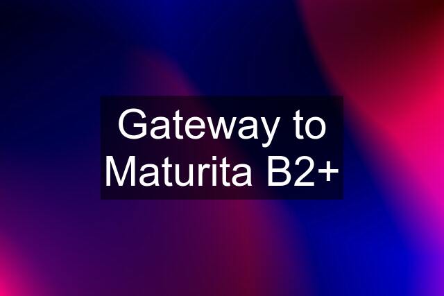 Gateway to Maturita B2+