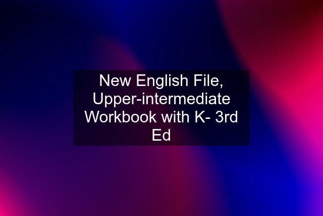 New English File, Upper-intermediate Workbook with K- 3rd Ed