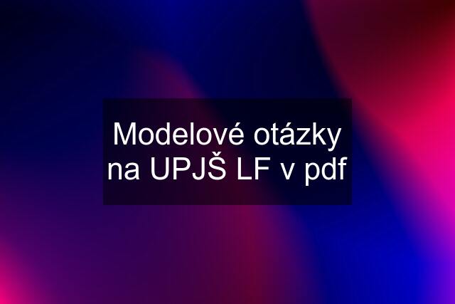 Modelové otázky na UPJŠ LF v pdf