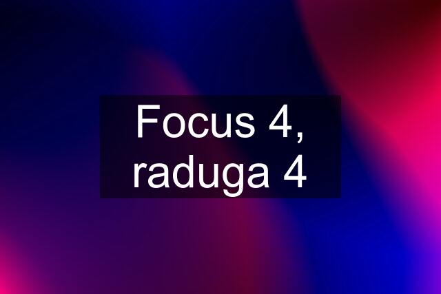 Focus 4, raduga 4