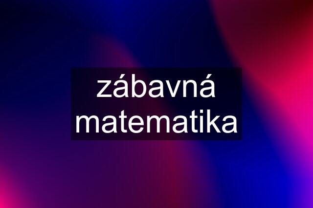 zábavná matematika